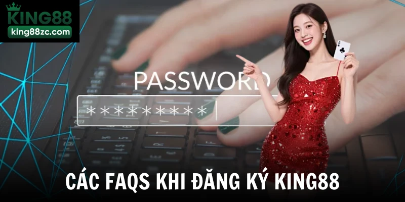Các FAQs khi đăng ký King88