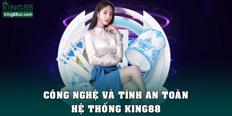 Công nghệ và tính an toàn hệ thống King88