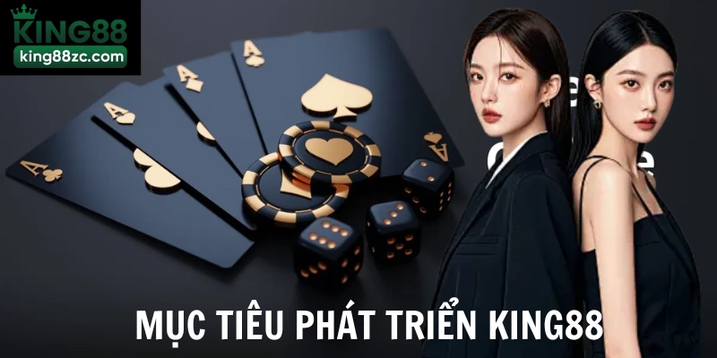 Mục tiêu phát triển King88 