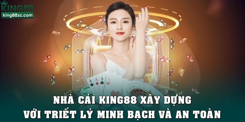 Nhà cái King88 xây dựng với triết lý minh bạch và an toàn