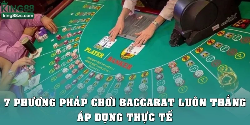 7 phương pháp chơi baccarat luôn thắng áp dụng thực tế khi giải trí