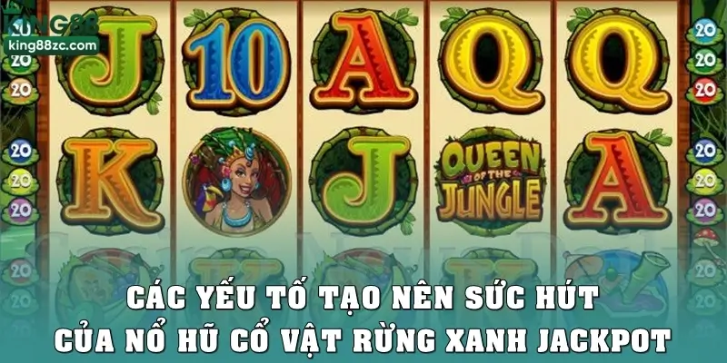 Các yếu tố làm nên sức hút của nổ hũ cổ vật rừng xanh jackpot