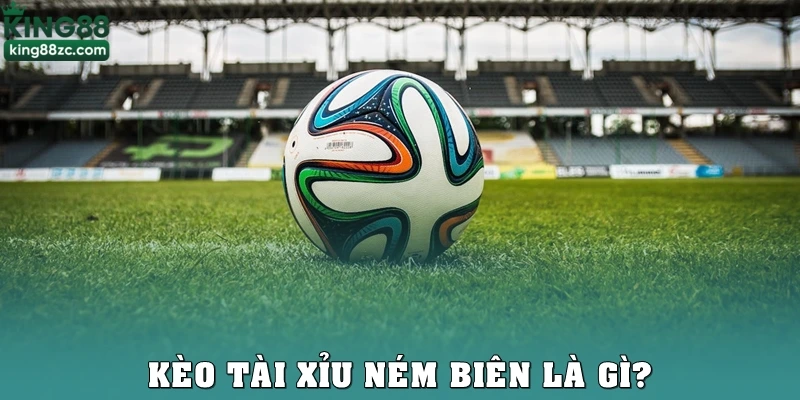 Kèo tài xỉu ném biên là gì?