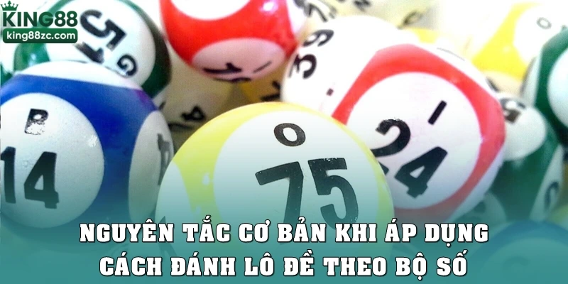 Nguyên tắc cơ bản khi áp dụng cách đánh lô đề theo bộ số